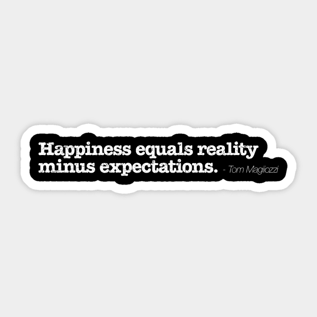 Happiness equals reality minus expectations - Tom Magliozzi Sticker by TheAllGoodCompany